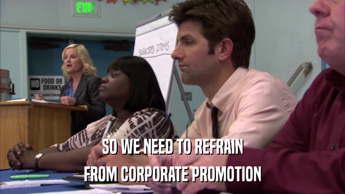 SO WE NEED TO REFRAIN FROM CORPORATE PROMOTION 