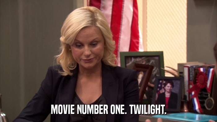 MOVIE NUMBER ONE. TWILIGHT.  