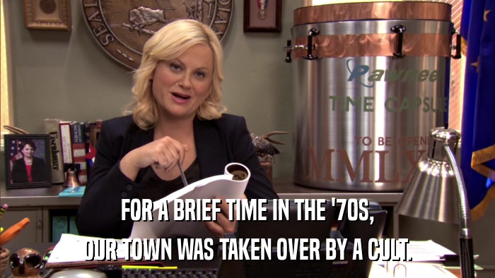 FOR A BRIEF TIME IN THE '70S, OUR TOWN WAS TAKEN OVER BY A CULT. 