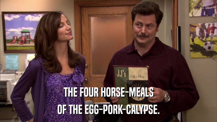 THE FOUR HORSE-MEALS OF THE EGG-PORK-CALYPSE. 