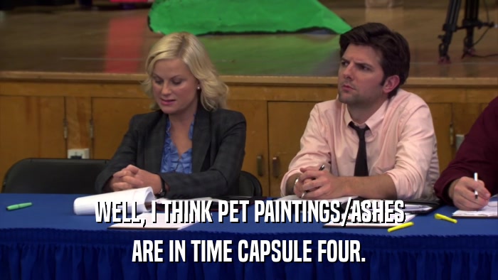 WELL, I THINK PET PAINTINGS/ASHES ARE IN TIME CAPSULE FOUR. 