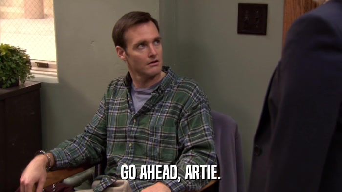 GO AHEAD, ARTIE.  