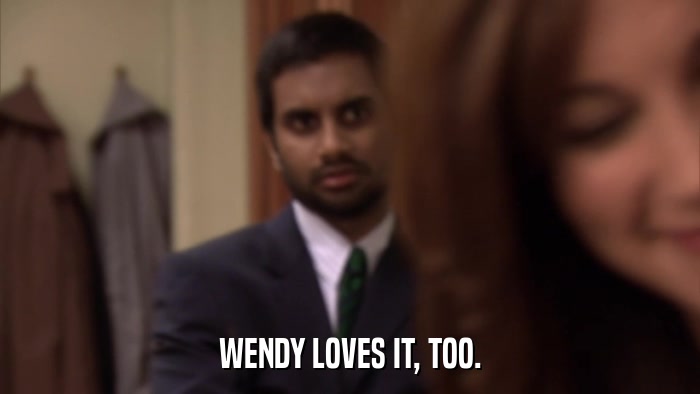 WENDY LOVES IT, TOO.  