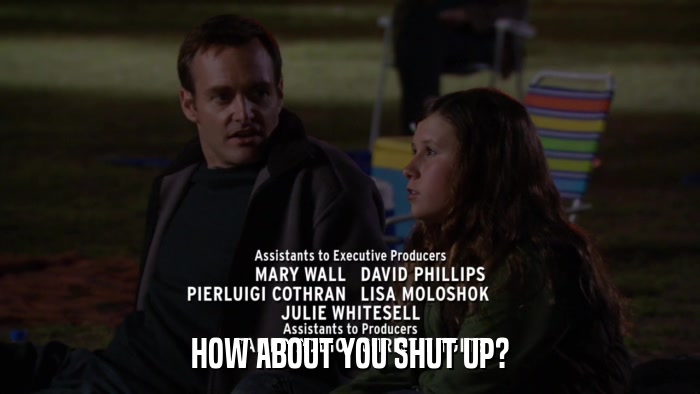 HOW ABOUT YOU SHUT UP?  