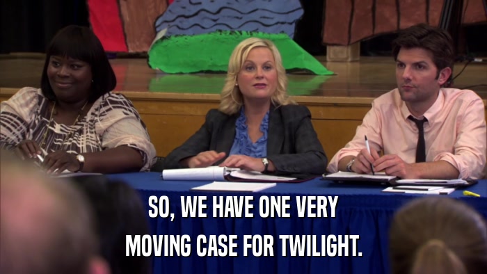 SO, WE HAVE ONE VERY MOVING CASE FOR TWILIGHT. 