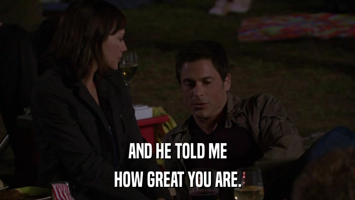 AND HE TOLD ME HOW GREAT YOU ARE. 