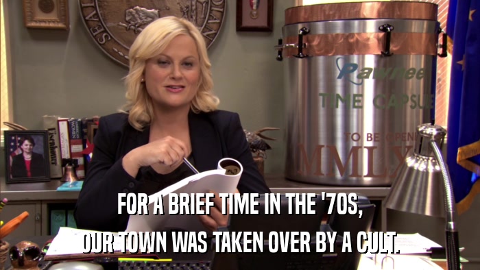 FOR A BRIEF TIME IN THE '70S, OUR TOWN WAS TAKEN OVER BY A CULT. 