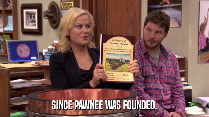 SINCE PAWNEE WAS FOUNDED.  