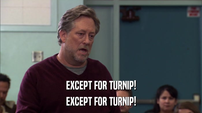 EXCEPT FOR TURNIP! EXCEPT FOR TURNIP! 