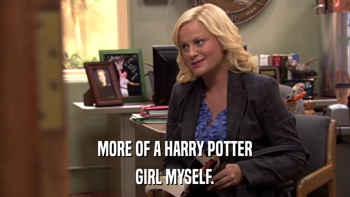 MORE OF A HARRY POTTER GIRL MYSELF. 