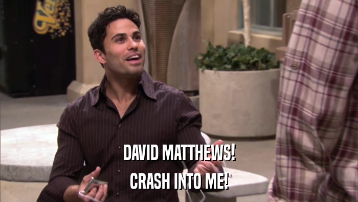 DAVID MATTHEWS! CRASH INTO ME! 