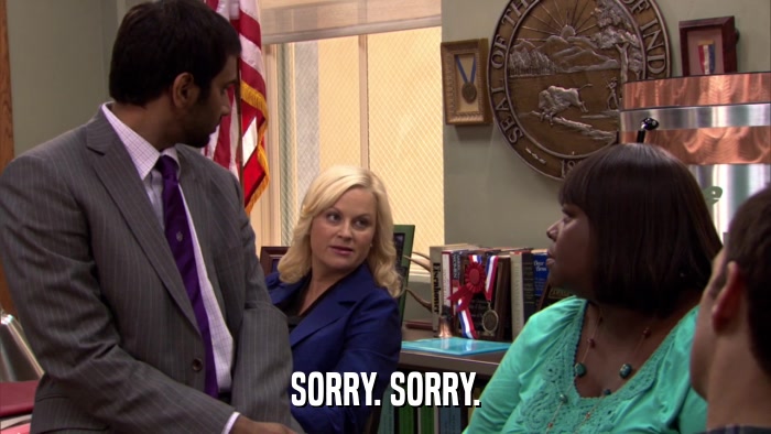 SORRY. SORRY.  