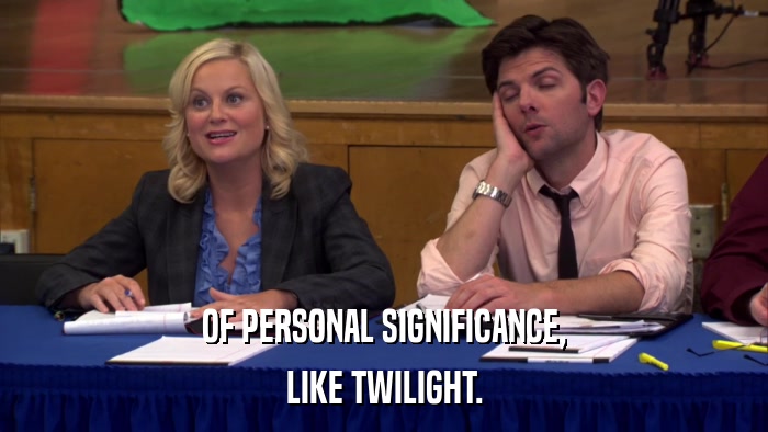 OF PERSONAL SIGNIFICANCE, LIKE TWILIGHT. 