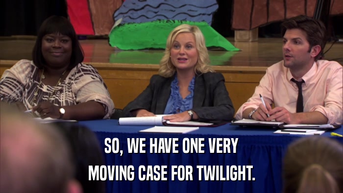 SO, WE HAVE ONE VERY MOVING CASE FOR TWILIGHT. 