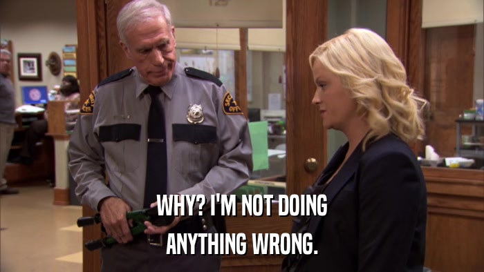 WHY? I'M NOT DOING ANYTHING WRONG. 