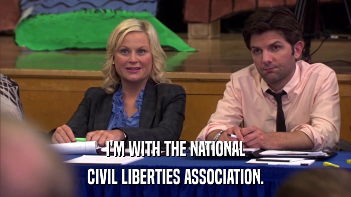 I'M WITH THE NATIONAL CIVIL LIBERTIES ASSOCIATION. 