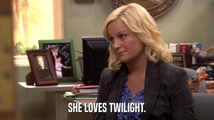 SHE LOVES TWILIGHT.  