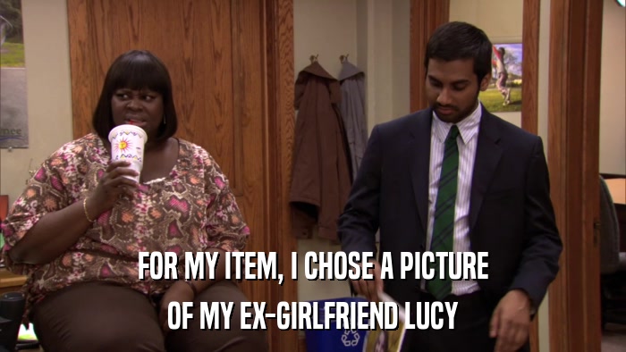 FOR MY ITEM, I CHOSE A PICTURE OF MY EX-GIRLFRIEND LUCY 