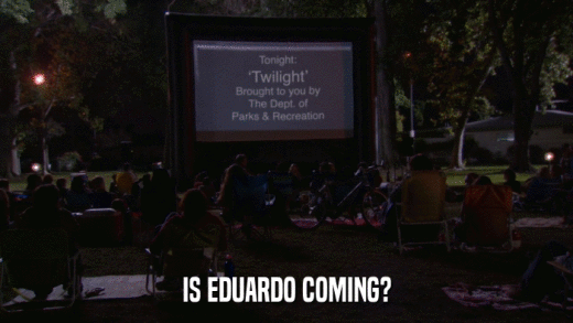 IS EDUARDO COMING?  