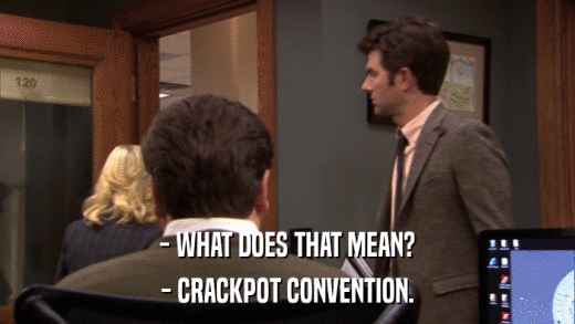 - WHAT DOES THAT MEAN? - CRACKPOT CONVENTION. 