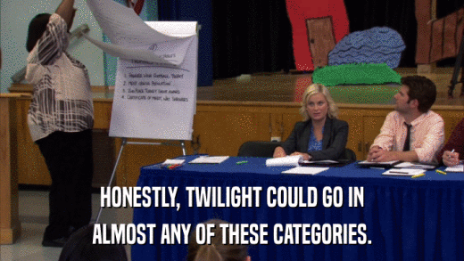 HONESTLY, TWILIGHT COULD GO IN ALMOST ANY OF THESE CATEGORIES. 