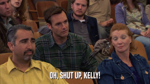 OH, SHUT UP, KELLY!  