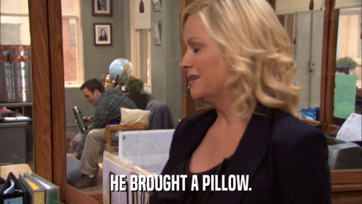HE BROUGHT A PILLOW.  