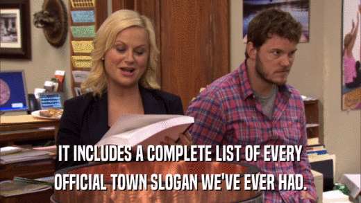 IT INCLUDES A COMPLETE LIST OF EVERY OFFICIAL TOWN SLOGAN WE'VE EVER HAD. 