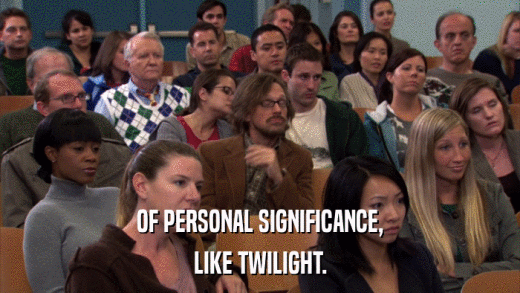OF PERSONAL SIGNIFICANCE, LIKE TWILIGHT. 