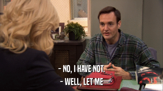 - NO, I HAVE NOT. - WELL, LET ME 