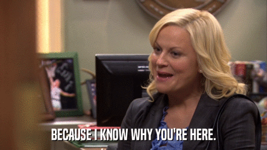 BECAUSE I KNOW WHY YOU'RE HERE.  