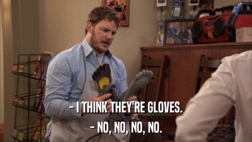 - I THINK THEY'RE GLOVES. - NO, NO, NO, NO. 