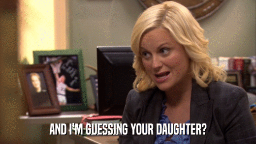 AND I'M GUESSING YOUR DAUGHTER?  