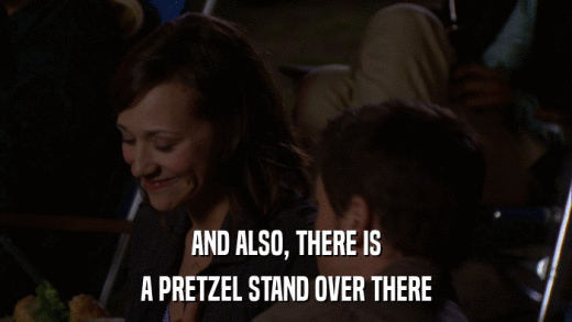 AND ALSO, THERE IS A PRETZEL STAND OVER THERE 