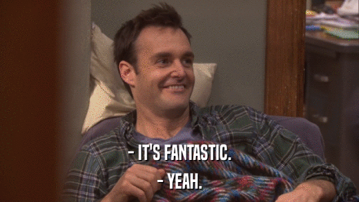 - IT'S FANTASTIC. - YEAH. 