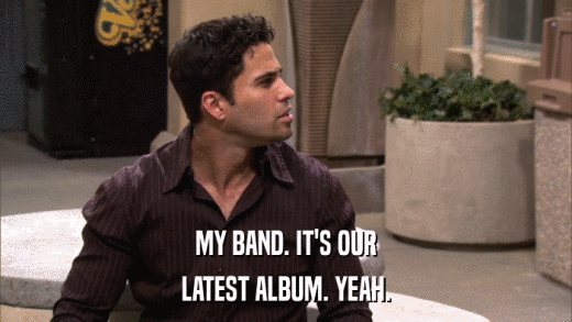 MY BAND. IT'S OUR LATEST ALBUM. YEAH. 