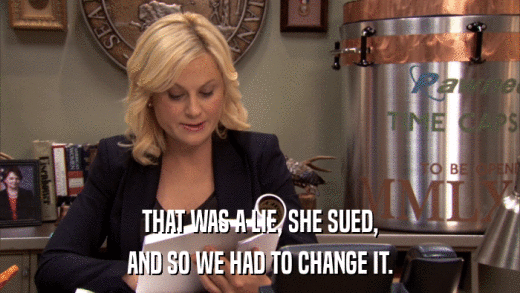THAT WAS A LIE, SHE SUED, AND SO WE HAD TO CHANGE IT. 