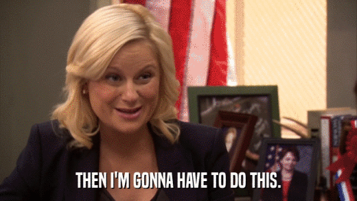 THEN I'M GONNA HAVE TO DO THIS.  