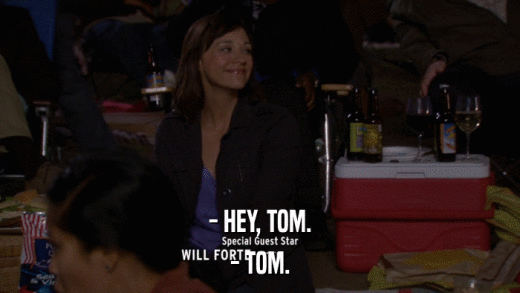 - HEY, TOM. - TOM. 