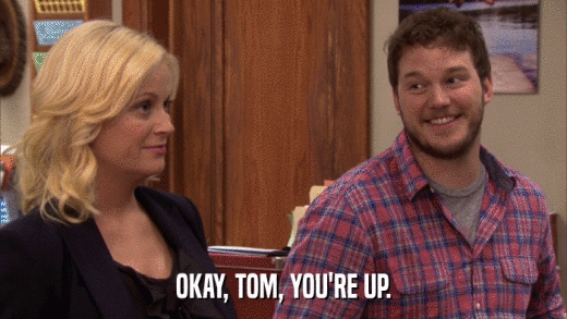 OKAY, TOM, YOU'RE UP.  