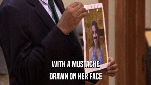 WITH A MUSTACHE DRAWN ON HER FACE 