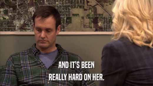 AND IT'S BEEN REALLY HARD ON HER. 