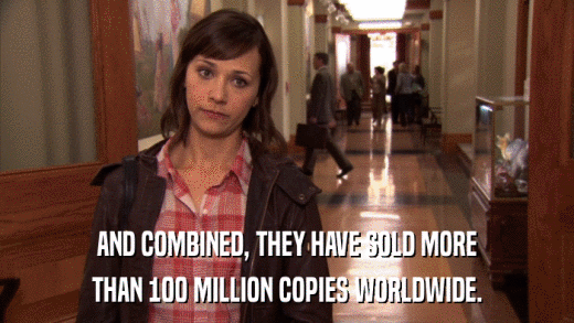 AND COMBINED, THEY HAVE SOLD MORE THAN 100 MILLION COPIES WORLDWIDE. 