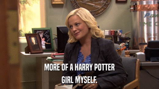 MORE OF A HARRY POTTER GIRL MYSELF. 