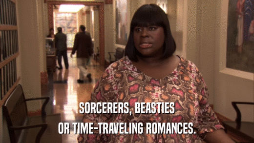 SORCERERS, BEASTIES OR TIME-TRAVELING ROMANCES. 