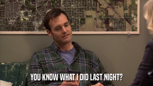 YOU KNOW WHAT I DID LAST NIGHT?  