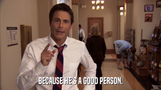BECAUSE HE'S A GOOD PERSON.  
