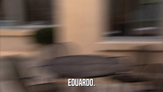 EDUARDO.  