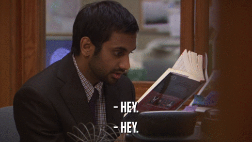 - HEY. - HEY. 