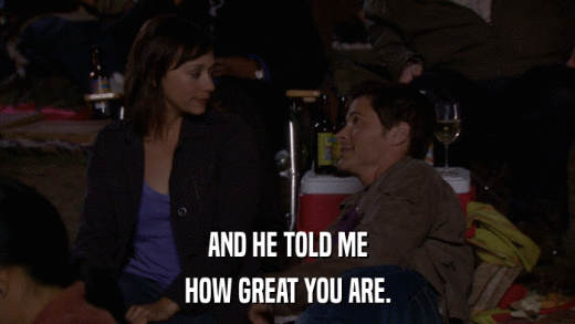 AND HE TOLD ME HOW GREAT YOU ARE. 